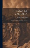The Star Of Valhalla: A Romance Of Early Christianity In Norway