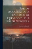 Poesias Escogidas De D. Francisco De Quevedo Y De D. Luis De Góngora