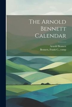 The Arnold Bennett Calendar - Bennett, Arnold