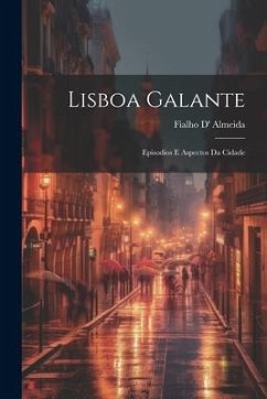 Lisboa galante: Episodios e aspectos da cidade - Almeida, Fialho D'