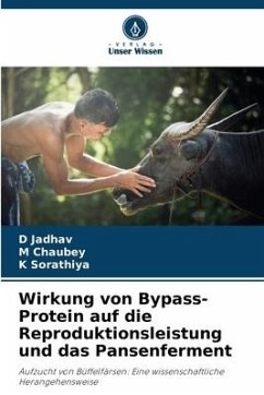 Wirkung von Bypass-Protein auf die Reproduktionsleistung und das Pansenferment - Jadhav, D;Chaubey, M;Sorathiya, K