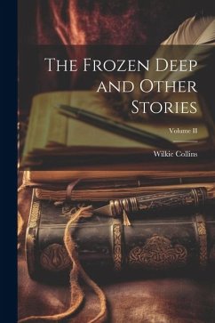 The Frozen Deep and Other Stories; Volume II - Collins, Wilkie