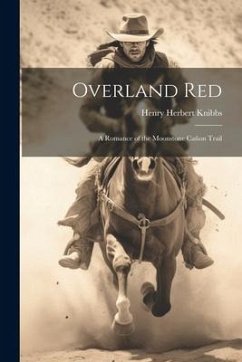 Overland Red: A Romance of the Moonstone Cañon Trail - Knibbs, Henry Herbert