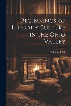 Beginnings of Literary Culture in the Ohio Valley - Venable, W. H.