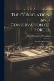 The Correlation and Conservation of Forces: A Series of Expositions