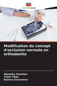 Modification du concept d'occlusion normale en orthodontie - Chauhan, Akansha;Tikku, Tripti;Sriavastva, Kamna