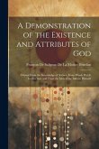 A Demonstration of the Existence and Attributes of God: Drawn From the Knowledge of Nature, From Proofs Purely Intellectual, and From the Idea of the