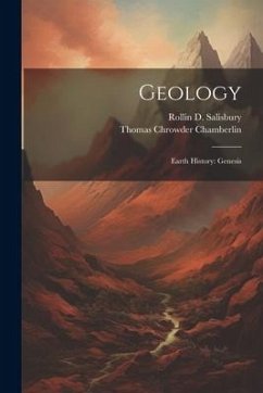Geology: Earth History: Genesis - Chamberlin, Thomas Chrowder; Salisbury, Rollin D.