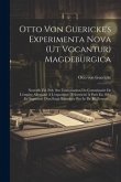 Otto Von Guericke's Experimenta Nova (ut Vocantur) Magdeburgica: Nouvelle Éd. Pub. Sur L'autorisation Du Commissaire De L'empire Allemand À L'expositi