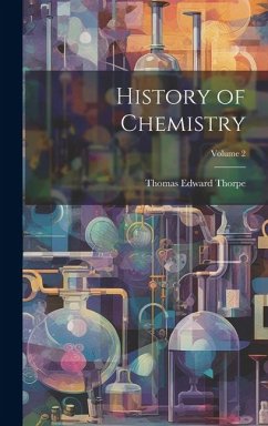 History of Chemistry; Volume 2 - Thorpe, Thomas Edward