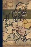 La Wallonie, Volume 7...