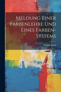 Meldung Einer Farbenlehre Und Eines Farben-systems - Klotz, Mathias