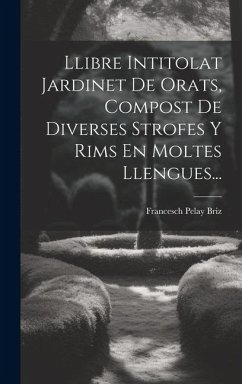 Llibre Intitolat Jardinet De Orats, Compost De Diverses Strofes Y Rims En Moltes Llengues... - Briz, Francesch Pelay