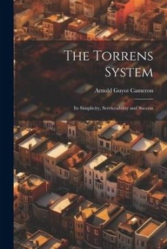 The Torrens System; its Simplicity, Serviceability and Success - Cameron, Arnold Guyot