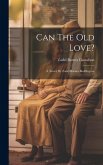 Can The Old Love?: A Novel, By Zadel Barnes Buddington