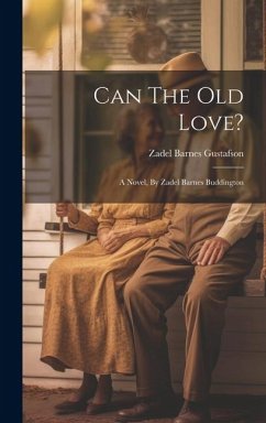 Can The Old Love?: A Novel, By Zadel Barnes Buddington - Gustafson, Zadel Barnes