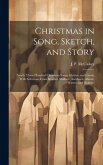 Christmas in Song, Sketch, and Story; Nearly Three Hundred Christmas Songs, Hymns, and Carols, With Selections From Beecher, Wallace, Auerbach, Abbott