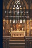 Lenten Thoughts: Being a Series of Brief Meditations on the Collects, Epistles and Gospels