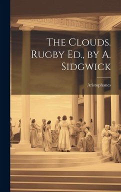 The Clouds. Rugby Ed., by A. Sidgwick - Aristophanes