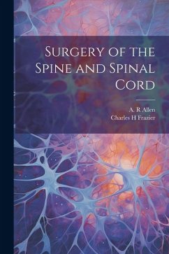 Surgery of the Spine and Spinal Cord - Frazier, Charles H