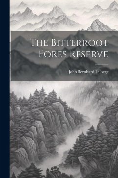 The Bitterroot Fores Reserve - Leiberg, John Bernhard