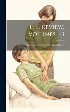 P. T. Review, Volumes 1-3 - Association, American Physiotherapy