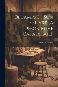 Decamps Et Son OEuvre [A Descriptive Catalogue]. - Moreau, Adolphe