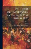 Le Guerre Dell'indipendenza Italiana Dal 1848 Al 1870: Storia Politica E Militare, Volume 1...
