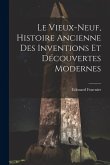 Le Vieux-Neuf, Histoire Ancienne des Inventions et Découvertes Modernes