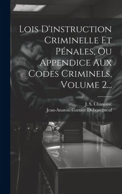 Lois D'instruction Criminelle Et Pénales, Ou Appendice Aux Codes Criminels, Volume 2... - Dubourgneuf, Jean-Anatole Garnier