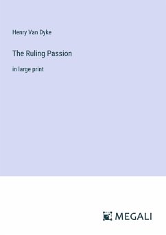 The Ruling Passion - Dyke, Henry Van