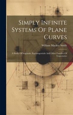 Simply Infinite Systems Of Plane Curves: A Study Of Isogonals, Equitangentials And Other Families Of Trajectories - Smith, William Mackey