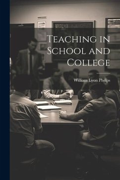 Teaching in School and College - Phelps, William Lyon