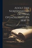 Adolf Erik Nordenskiöld Og Hans Opdagelsesreiser 1858-79: Samt En Levnetsbeskrivelse Af &quote;Vegas&quote; Fører Kapitain Louis Palander