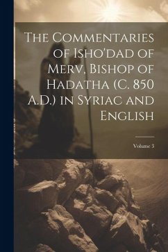 The Commentaries of Isho'dad of Merv, Bishop of Hadatha (c. 850 A.D.) in Syriac and English; Volume 3 - Anonymous