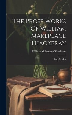 The Prose Works Of William Makepeace Thackeray: Barry Lyndon - Thackeray, William Makepeace