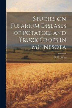 Studies on Fusarium Diseases of Potatoes and Truck Crops in Minnesota - Bisby, G. R.