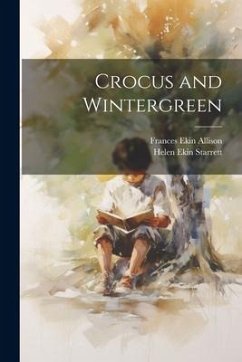 Crocus and Wintergreen - Starrett, Helen Ekin; Allison, Frances Ekin