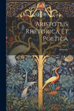 Aristotlis Rhetorica Et Poetica - Aristotle