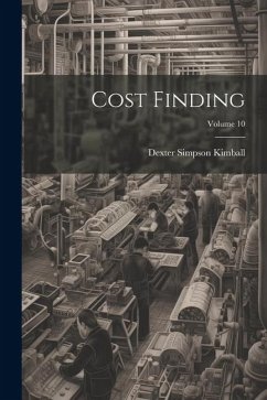 Cost Finding; Volume 10 - Kimball, Dexter Simpson