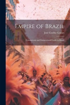 Empire of Brazil: Commercial and Emigrational Guide to Brazil - Gomes, José Coelho