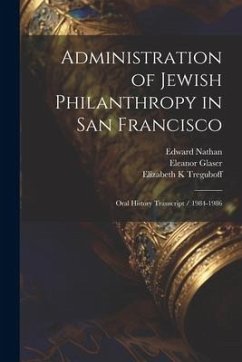Administration of Jewish Philanthropy in San Francisco: Oral History Transcript / 1984-1986 - Treguboff, Sanford M.; Green, Frances D.; Nathan, Edward