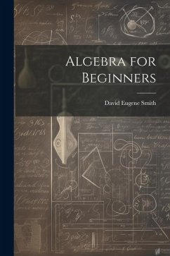 Algebra for Beginners - Smith, David Eugene
