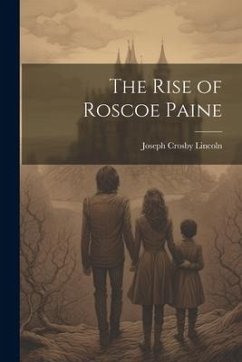 The Rise of Roscoe Paine - Lincoln, Joseph Crosby