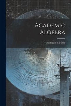 Academic Algebra - Milne, William James