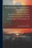 Romanceiro Portuguez, Coordinado, Annotado E Acompanhado D'uma Introducção E D'um Glossario, Volumes 1-2