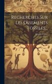 Recherches Sur Les Ossements Fossiles...: Atlas...