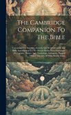 The Cambridge Companion To The Bible: Containing The Structure, Growth And Preservation Of The Bible, Introductions To The Several Books, With Summari