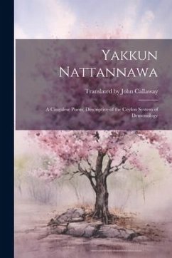 Yakkun Nattannawa: A Cingalese Poem, Descriptive of the Ceylon System of Demonology - John Callaway, Translated