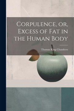 Corpulence, or, Excess of Fat in the Human Body - Chambers, Thomas King